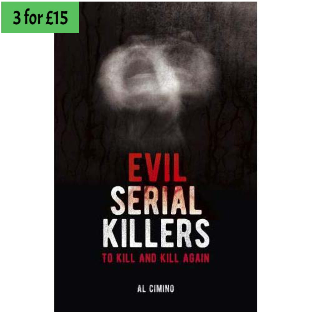 Evil Serial Killers:  To Kill and Kill Again