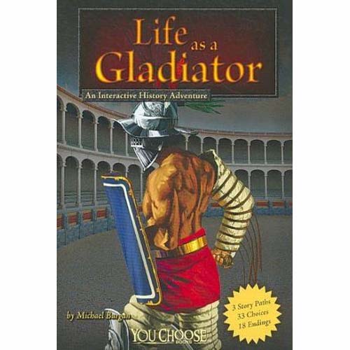 Life as a Gladiator  by Michael Burgan . . . A You Choose Book