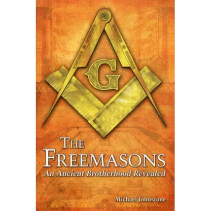 The Freemasons - An Ancient Brotherhood Revealed